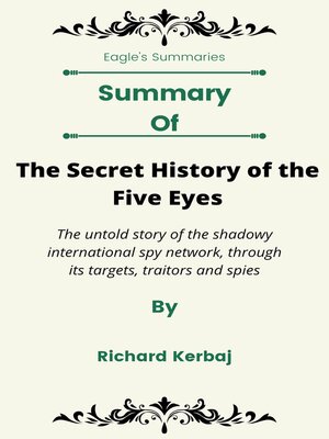 cover image of Summary of the Secret History of the Five Eyes the untold story of the shadowy international spy network, through its targets, traitors and spies  by Richard Kerbaj
